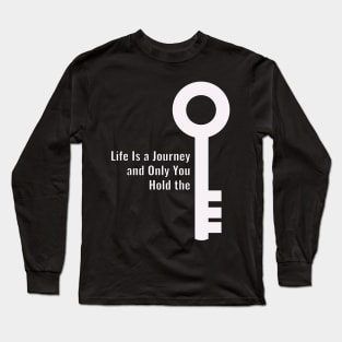 Life Is a Journey  and Only You  Hold the key Long Sleeve T-Shirt